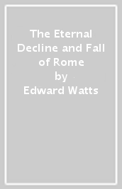 The Eternal Decline and Fall of Rome