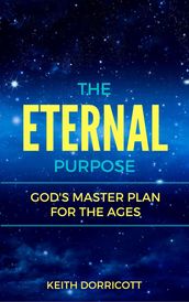 The Eternal Purpose: God s Master Plan for the Ages