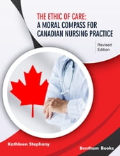 The Ethic of Care: A Moral Compass for Canadian Nursing Practice - Revised Edition