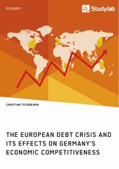 The European debt crisis and its effects on Germany s economic competitiveness