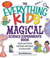 The Everything Kids  Magical Science Experiments Book