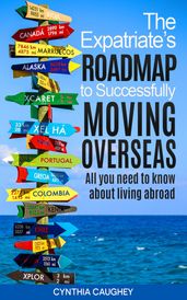 The Expatriate s Roadmap to Successfully Moving Overseas