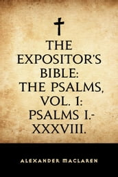 The Expositor s Bible: The Psalms, Vol. 1: Psalms I.-XXXVIII.