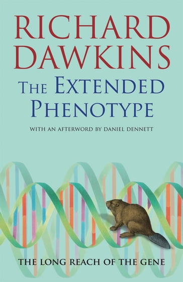 The Extended Phenotype: The Long Reach of the Gene - Daniel Dennett - Richard Dawkins
