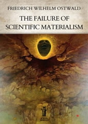 The Failure of Scientific Materialism