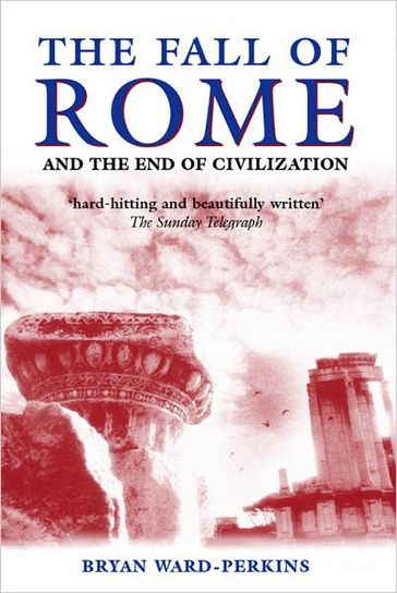 The Fall of Rome:And the End of Civilization - Bryan Ward-Perkins