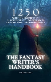 The Fantasy Writer s Handbook: 1250 Writing Prompts in 25 Subgenres to Unleash Your Fantasy World-Building Skills
