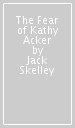 The Fear of Kathy Acker