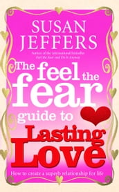 The Feel The Fear Guide To... Lasting Love