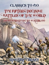 The Fifteen Decisive Battles of The World From Marathon to Waterloo