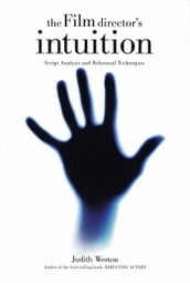 The Film Director s Intuition: Script Analysis and Rehearsal Techniques