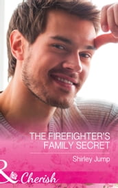 The Firefighter s Family Secret (The Barlow Brothers, Book 4) (Mills & Boon Cherish)