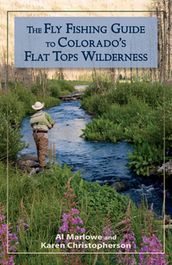 The Fly Fishing Guide to Colorado s Flat Tops Wilderness