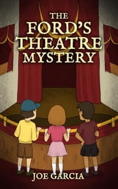 The Ford s Theatre Mystery (a mystery adventure full-length chapter books for kids)