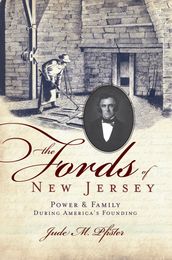 The Fords of New Jersey: Power & Family During America s Founding