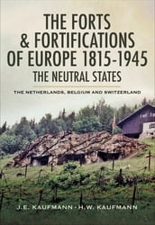 The Forts & Fortifications of Europe 1815- 1945: The Neutral States