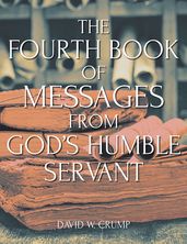 The Fourth Book of Messages from God s Humble Servant