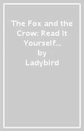 The Fox and the Crow: Read It Yourself - Level 1 Early Reader