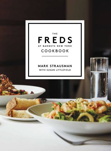 The Freds at Barneys New York Cookbook - Mark Strausman - Susan Littlefield
