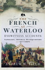 The French at WaterlooEyewitness Accounts