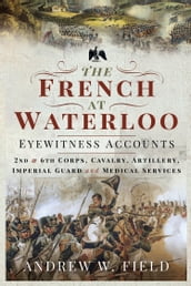The French at WaterlooEyewitness Accounts