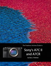 The Friedman Archives Guide to Sony s A7C II and A7CR