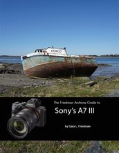 The Friedman Archives Guide to Sony s A7 III