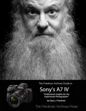 The Friedman Archives Guide to Sony s A7 IV