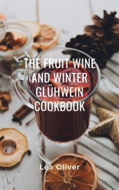 The Fruit Wine and Winter Glühwein Cookbook