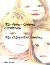 The Fuller Children Chronicles : The Otherworld Children