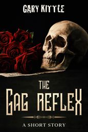 The Gag Reflex: A Short Story
