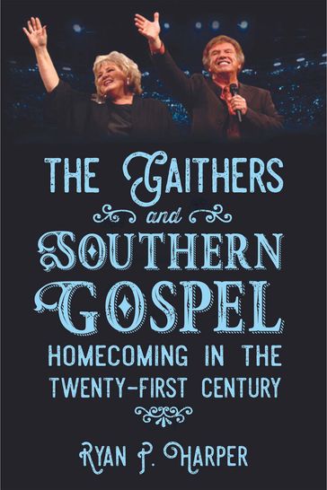 The Gaithers and Southern Gospel - Ryan P. Harper