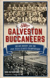 The Galveston Buccaneers: Shearn Moody and the 1934 Texas League Championship