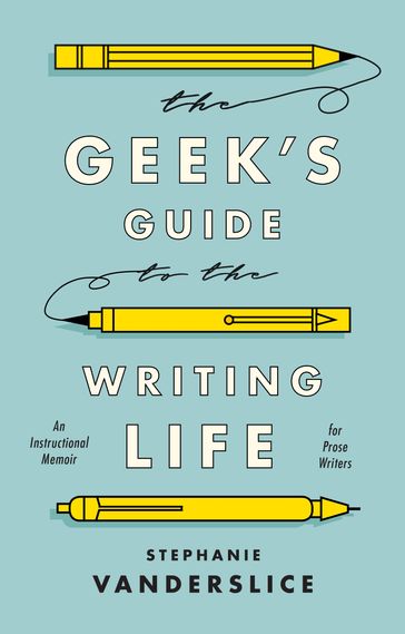 The Geek's Guide to the Writing Life - Professor Stephanie Vanderslice