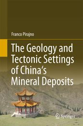 The Geology and Tectonic Settings of China s Mineral Deposits