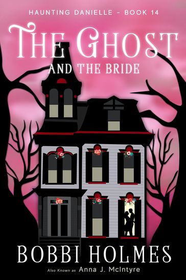 The Ghost and the Bride - Anna J. McIntyre - Bobbi Holmes