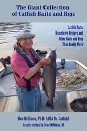 The Giant Collection of Catfish Baits and Rigs: Catfish Baits: Homebrew Recipes and Other Baits and Rigs That Really Work