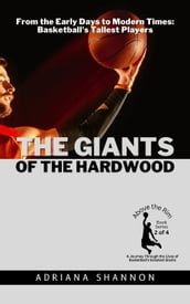 The Giants of the Hardwood: From the Early Days to Modern Times: Basketball s Tallest Players