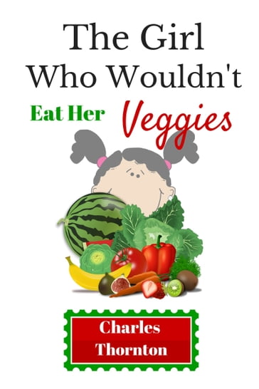 The Girl Who Wouldn't Eat Her Veggies - Charles Thornton