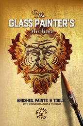 The Glass Painter s Method: Brushes, Paints & Tools