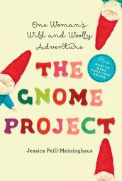 The Gnome Project: One Woman s Wild and Woolly Adventure