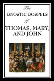 The Gnostic Gospels of Thomas, Mary & John