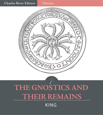 The Gnostics and Their Remains - Charles William King