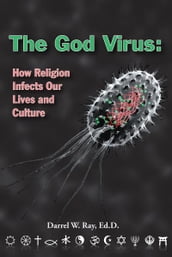 The God Virus: How Religion Infects Our Lives and Culture