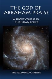 The God of Abraham Praise: A Short Course in Christian Belief