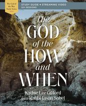 The God of the How and When Bible Study Guide plus Streaming Video