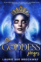 The Goddess Pages: 36 Divine Females to Guide You To More Love, Success, and Happiness