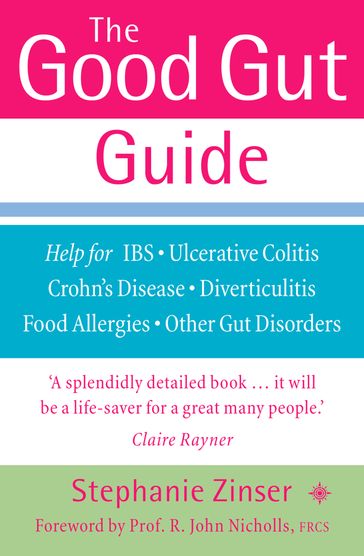 The Good Gut Guide: Help for IBS, Ulcerative Colitis, Crohn's Disease, Diverticulitis, Food Allergies and Other Gut Problems - Stephanie Zinser