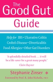 The Good Gut Guide: Help for IBS, Ulcerative Colitis, Crohn s Disease, Diverticulitis, Food Allergies and Other Gut Problems