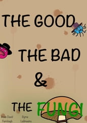 The Good, The Bad, & The Fungi